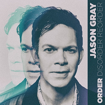 Gray, Jason – Order Disorder Reorder