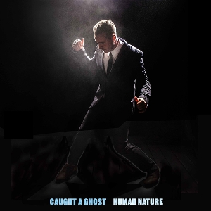 Caught a Ghost – Human Nature