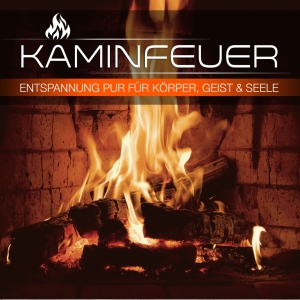 V/A – Kaminfeuer - Entspannung Fur Korper, Geist Und Seele