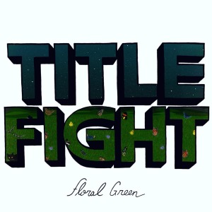 Title Fight – Floral Green
