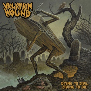 Violation Wound – Dying To Live, Living To Die
