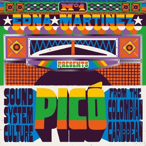 V/A – Edna Martinez Presents Pico: Sound System Culture From the Colombian Caribbean