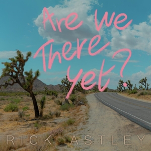 Astley, Rick – Are We There Yet?