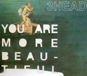 3 Head – You Are More Beautiful
