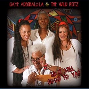 Adegbalola, Gaye – Is It Still Good To Ya?