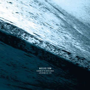Nucleus Torn – Blowing Up the Entire World