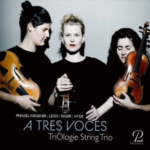 Triologie String Trio – Reger, Hyde & Frensel Wegener: a Tres Voces - Works For String Trio