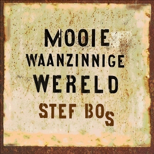 Bos, Stef – Mooie Waanzinnige Wereld
