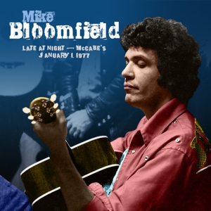 Bloomfield, Mike – Late At Night: McCabes January 1,1977