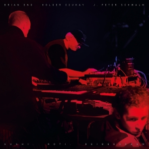 Eno, Brian & Holger Czukay & J. Peter Schwalm – Sushi. Roti. Reibekuchen