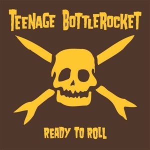 Teenage Bottlerocket – Ready To Roll