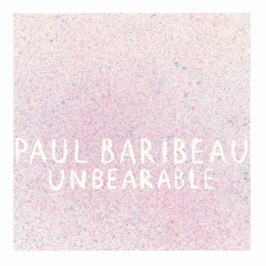 Baribeau, Paul – Unbearable