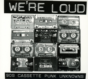 V/A – We're Loud: 90's Cassette Punk Unknowns