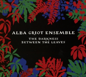 Alba Griot Ensemble – Darkness Between the Leaves