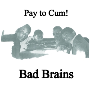 Bad Brains – Pay To Cum