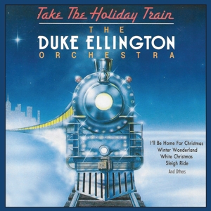 Ellington, Duke – Take the Holiday Train