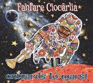 Fanfare Ciocarlia – Onwards To Mars