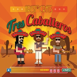 Aristocrats – Tres Caballeros