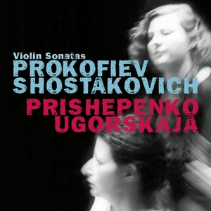 Ugorskaja, Dina & Prishepenko, Natalia – Prokofiev & Shostakovich, Violin Sonatas