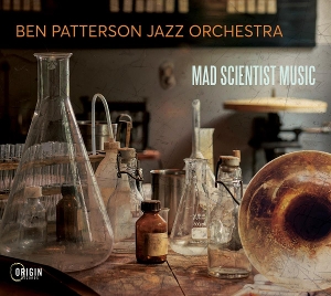 Ben Patterson Jazz Orchestra – Mad Scientist Music