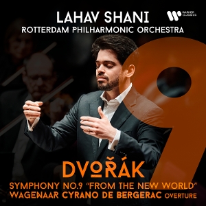 Shani, Lahav & Rotterdam Philharmonic Orchestra – Dvorak: Symphony No. 9 "From the New World" / Wagenaar: Cyrano De Bergerac Overture