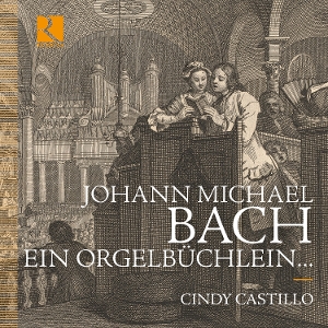 Castillo, Cindy – Johann Michael Bach: Ein Orgelbuchlein