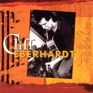 Eberhardt, Cliff – 12 Songs of Good & Evil