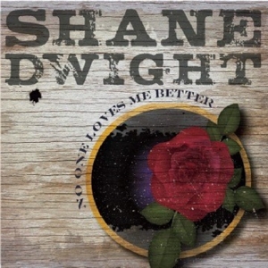 Dwight, Shane – No One Loves Me Better