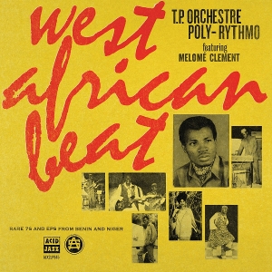 T.P. Orchestre Poly-Rythmo – West African Beat: Rare 7s and Eps From Benin and Niger