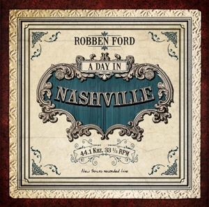 Robben Ford – A Day In Nashville
