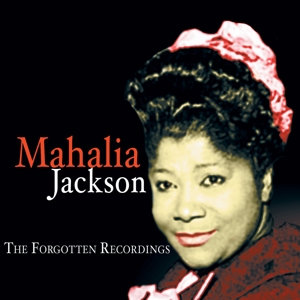 Jackson, Mahalia – Forgotten Recordings