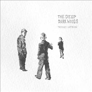 Deep Dark Woods – Place I Left Behind