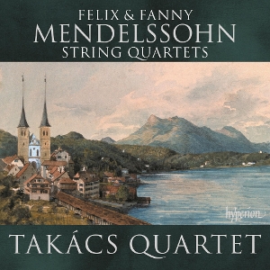 Takacs Quartet – Felix & Fanny Mendelssohn: String Quartets