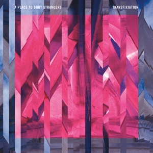 A Place To Bury Strangers – Transfixiation