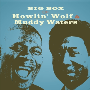 Howlin Wolf and Muddy Waters – Big Box of Howlin Wolf and Muddy Waters