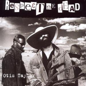 Taylor, Otis – Respect the Dead