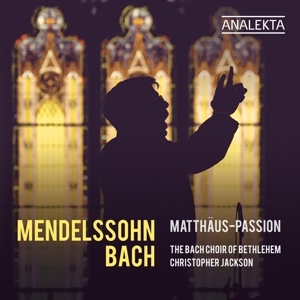 Bach Choir of Bethlehem – Mendelssohn & Bach: Matthaus-Passion