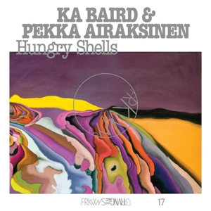 Baird, Ka & Pekka Airaksinen – Frkwys Vol. 17: Hungry Shells