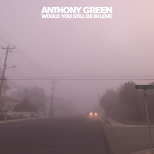 Green, Anthony – Would You Still Be In Love