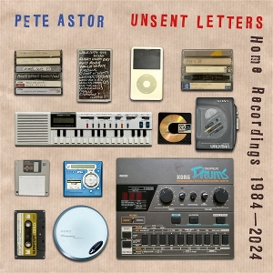 Astor, Pete – Unsent Letters: Home Recordings 1984-2024