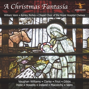 Vann, William & Chapel Choir of the Royal Hospital Chelsea & Jamie Andrews & Ashley Riches – Ralph Vaughan Williams: a Christmas Fantasia