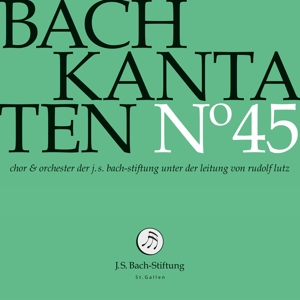 Choir & Orchestra of the J.S. Bach Foundation – Bach Kantaten No. 45