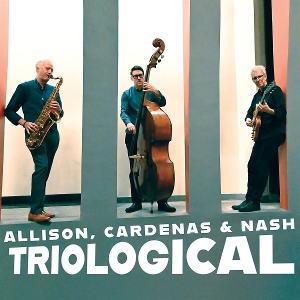 Allison, Ben & Steve Cardenas & Ted Nash – Triological