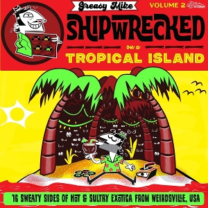 V/A – Greasy Mike: Shipwrecked On a Tropical Island