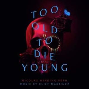 Martinez, Cliff – Too Old To Die Young