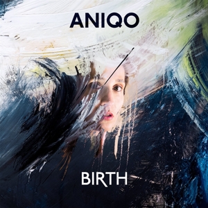 Aniqo – Birth