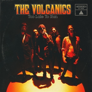 Volcanics – Too Late To Run