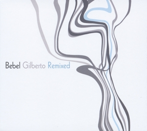 Gilberto, Bebel – Bebel Gilberto Remixed