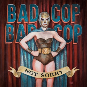 Bad Cop – Not Sorry