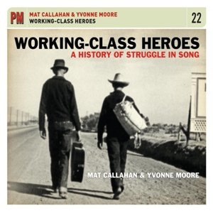 Callahan, Mat & Yvonne Moore – Working Class Heroes: a History of Struggle In Son
